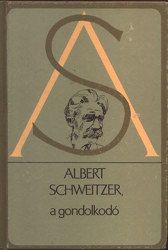 Albert Schweitzer a gondolkodó - Válogatás Albert Schweitzer műveiből