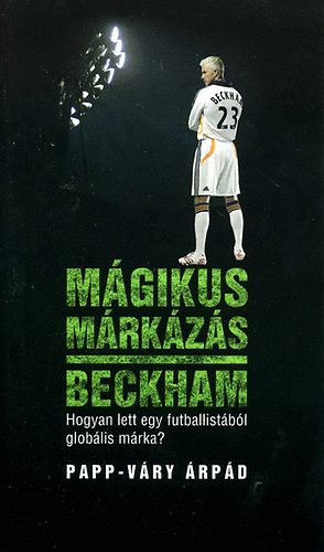 Papp-Váry Árpád - Mágikus márkázás - Beckham