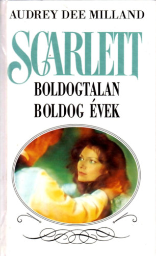 Audrey Dee Milland - Scarlett: Boldogtalan boldog évek