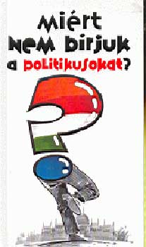 Dr. Lenkei G�bor - Mi�rt nem b�rjuk a politikusokat?