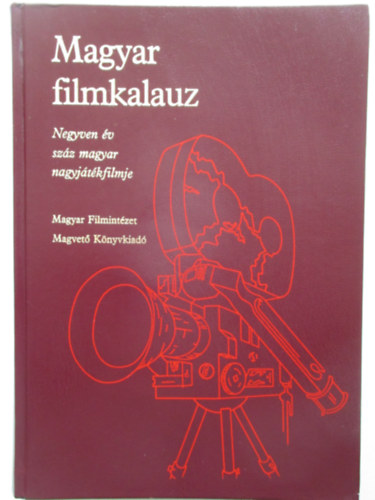 Karcsai Kulcs�r Istv�n; Veress J�zsef (szerk.) - Magyar filmkalauz (Negyven �v sz�z magyar nagyj�t�kfimje)