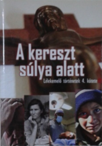 Verebn Srkzi Rka szerk. - A kereszt slya alatt (Llekemel trtnetek 4. ktet)