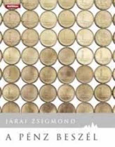 Jrai Zsigmond, Szerk.: Sznyi Szilrd - A pnz beszl - Harminc v a pnzgyek szolglatban (Tartalom az sszefoglalban)