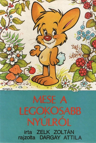Zelk Zoltn-Dargay Attila - Mese a legokosabb nylrl