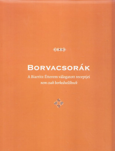 Berkes va (szerk.) - Borvacsork (A Biarritz tterem vlogatott receptjei - nem csak borkedvelknek)