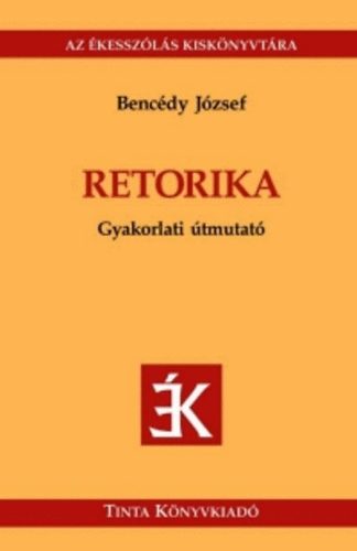 Bencdy Jzsef (szerk.) - Retorika - Gyakorlati tmutat