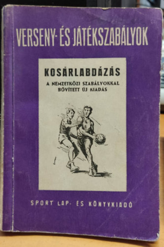 Garami Jnosn (szerk.) - Kosrlabdzs - A nemzetkzi szablyokkal bvtett, j kiads - Verseny- s jtkszablyok