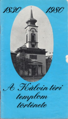 Bottyán János - A Budapesti Kálvin téri templom története 1830-1980