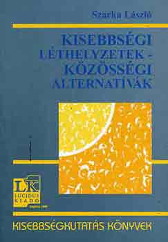 Szarka L�szl� - Kisebbs�gi l�thelyzetek-k�z�ss�gi alternat�v�k