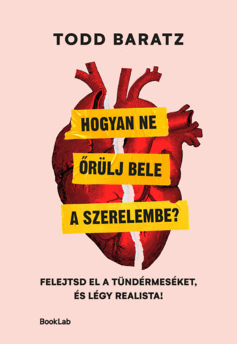 Baratz, Todd - Hogyan ne őrülj bele a szerelembe?
