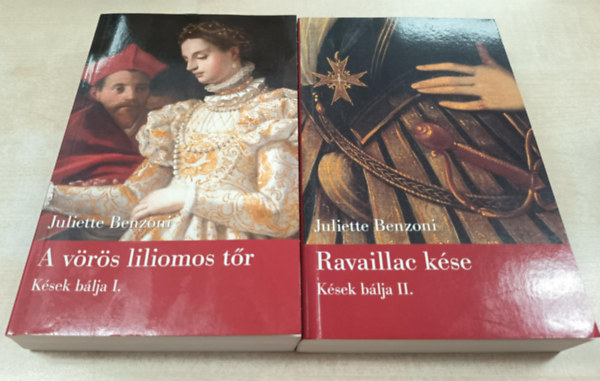 Juliette Benzoni - A vörös liliomos tőr + Ravaillac kése (Kések bálja I-II.)