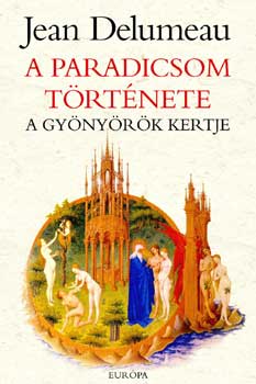 Jean Delumeau - A Paradicsom t�rt�nete - A gy�ny�r�k kertje