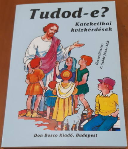 P. Szke Jnos SDB  ( szerk. ) - Tudod-e? Kateketikai kvzkrdsek.