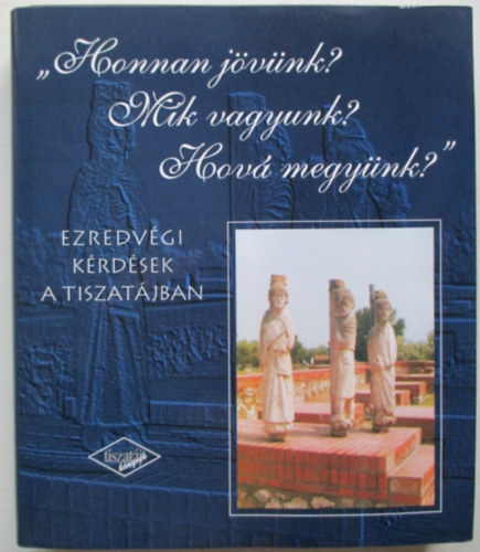 Olasz Sndor (szerk.) - "Honnan jvnk? Mik vagyunk? Hov megynk?" (ezredvgi krdsek a...)