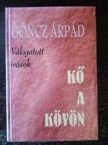 Gncz rpd, Mrvnyi Judit (szerk.), Hy Jnos (szerk.) - Gncz rpd Vlogatott rsok (K a kvn / Pesszimista komdia / Sarusok / Novellk)