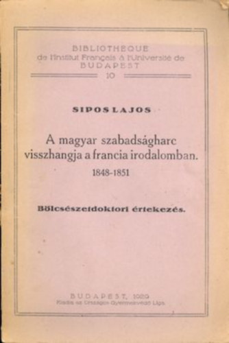 Sipos Lajos - A magyar szabadságharc visszhangja a francia irodalomban 1848-1851 Bölcsészetdoktori értekezés