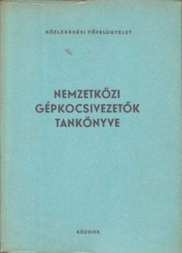 Keller Ervin (szerkesztette) - Nemzetk�zi g�pkocsivezet�k tank�nyve