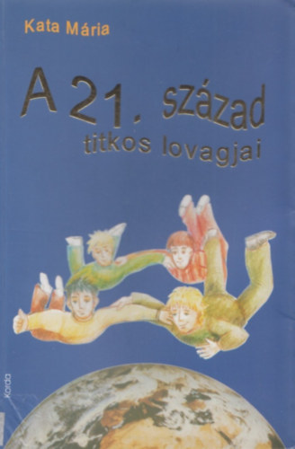 Kata Mria - A 21. szzad titkos lovagjai
