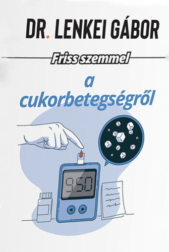 Dr. Lenkei G�bor - Friss szemmel a cukorbetegs�gr�l
