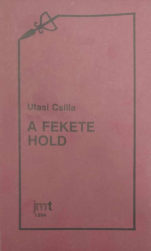 Utasi Csilla - A fekete hold - Essz�k, tanulm�nyok