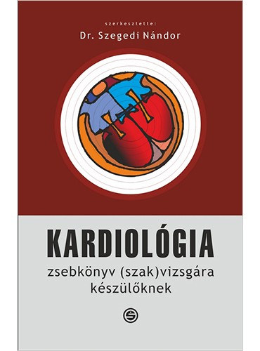 Szegedi N�ndor - Kardiol�gia - Zsebk�nyv (szak)vizsg�ra k�sz�l�knek