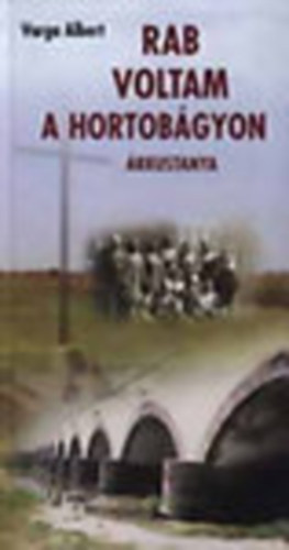 Varga Albert - Rab voltam a Hortob�gyon - �rkustanya 1950-1953 (Dedik�lt)