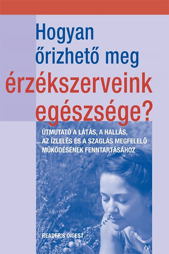 Hogyan rizhet meg rzkszerveink egszsge? - TMUTAT A LTS, A HALLS, AZ ZLELS S A SZAGLS MEGFELEL MKDSNEK