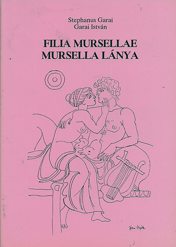 Stephanus) Garai István (Garai - Filia Mursellae - Mursella lánya