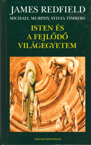 James Redfield, Murphy, Michael, Timbers, Sylvia - Isten és a fejlődő világegyetem