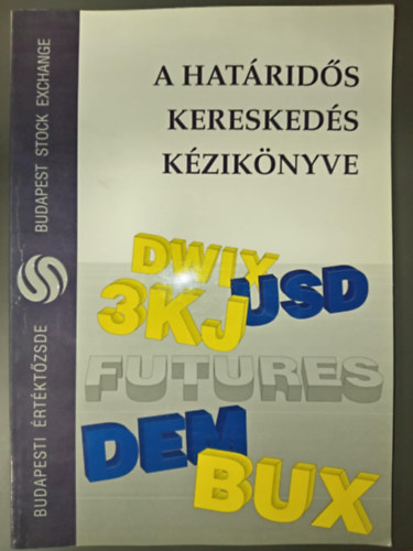 Farkas Ádám, Dr. Bíró Viktória - A határidős kereskedés kézikönyve (Budapesti Értéktőzsde)