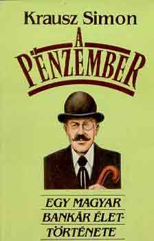 Krausz Simon - A pénzember (egy magyar bankár élettörténete)