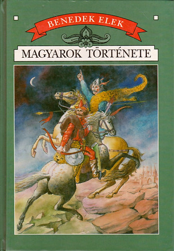 Benedek Elek - Magyarok története (Történelem gyermekeknek)