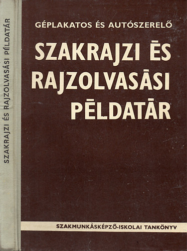 Mohcsi Istvn - Gplakatos s autszerel szakrajzi s rajzolvassi pldatr (Szakmunkskpz-iskolai tanknyv)