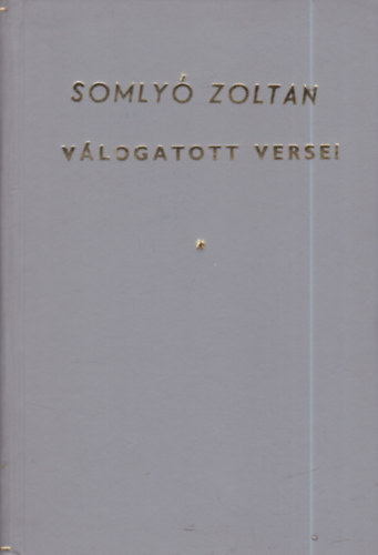 Özv. Somlyó Zoltánné (kiadja) - Somlyó Zoltán válogatott versei - I.kiadás