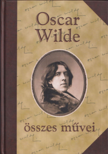 Oscar Wilde - Oscar Wilde �sszes m�vei
