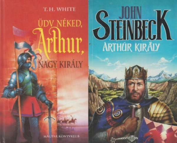 John Steinbeck, T. H. White - 2 db t�rt�nelmi reg�ny Arthur kir�lyr�l: �dv n�ked, Arthur, nagy kir�ly + Arthur kir�ly