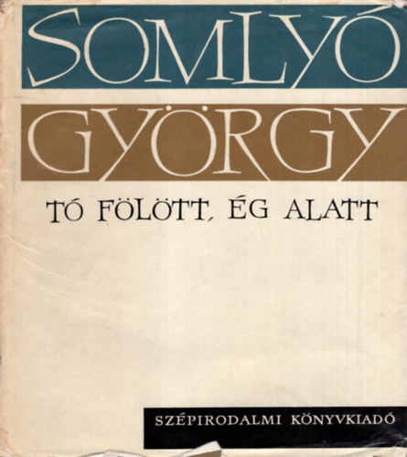 Somly� Gy�rgy - T� f�l�tt, �g alatt