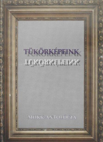 Dr. Fodor Etelka (szerk.) - T�k�rk�peink - Antol�gia