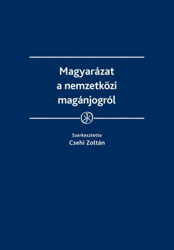 Csehi Zoltán (szerk.) - Magyarázat a nemzetközi magánjogról