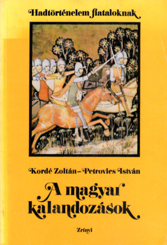 Kordé Zoltán-Petrovics István - A magyar kalandozások