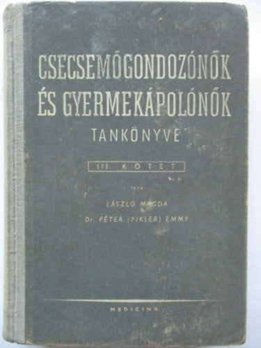 dr. Pter (Pikler) Emmy Lszl Magda - Csecsemgondoznk s gyermekpolnk tanknyve III. ktet