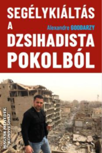 Alexandre Goodarzy - Segélykiáltás a dzsihadista pokolból