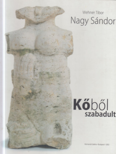 Wehner Tibor (szerk.) - Nagy S�ndor - K�b�l szabadult (dedik�lt)