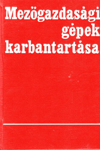 Sz�sz J�nos (Szerk.) - Mez�gazdas�gi g�pek karbantart�sa