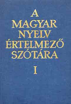 A magyar nyelv �rtelmez� sz�t�ra I.