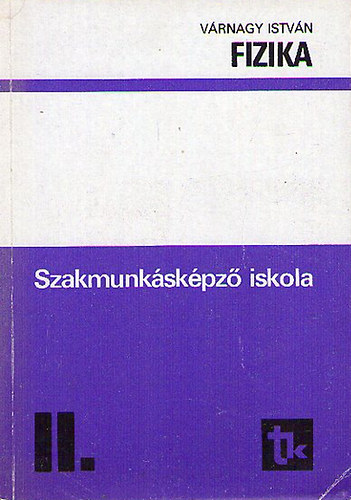 Vrnagy Istvn - Fizika a szakmunkskpz iskola 1. s az ltalnos iskola 9. osztlya szmra