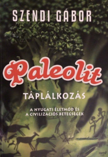 Szendi G�bor - Paleolit t�pl�lkoz�s - A nyugati �letm�d �s a civiliz�ci�s betegs�gek