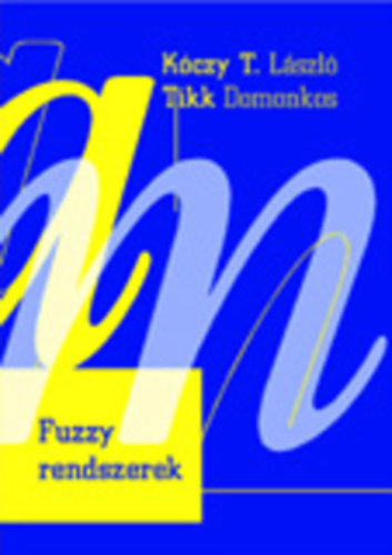 Kczy T. Lszl; Tikk Domonkos - Fuzzy rendszerek