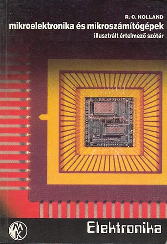R. C. Holland - Mikroelektronika és mikroszámítógépek (illusztrált értelmező szótár)
