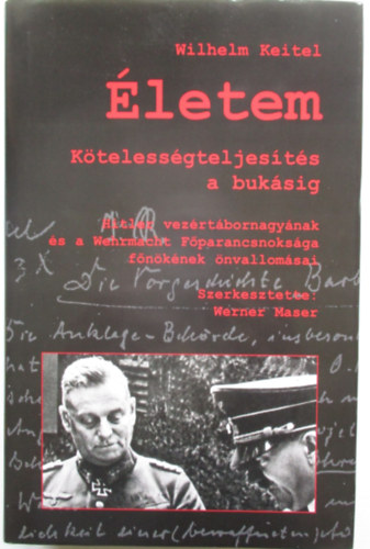 Wilhelm Keitel - Életem - Kötelességteljesítés a bukásig